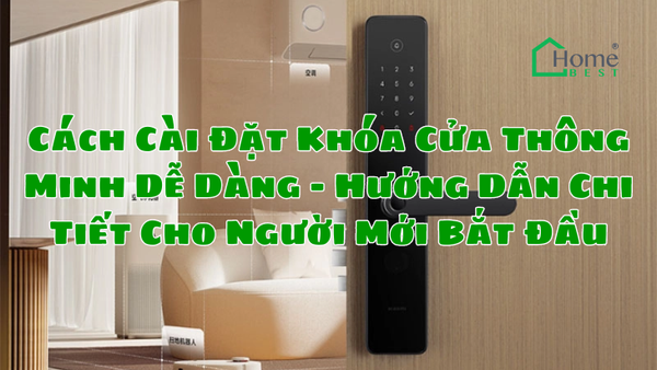 Cách Cài Đặt Khóa Cửa Thông Minh Dễ Dàng - Hướng Dẫn Chi Tiết Cho Người Mới Bắt Đầu