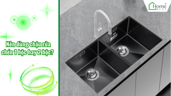 Nên dùng chậu rửa chén 1 hộc hay 2 hộc? 