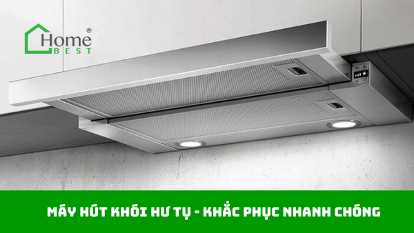 Máy hút khói hư tụ - Khắc phục nhanh chóng
