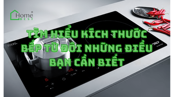 Tìm Hiểu Kích Thước Bếp Từ Đôi Những Điều Bạn Cần Biết