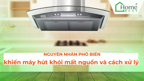 Nguyên nhân phổ biến khiến máy hút khói mất nguồn và cách xử lý