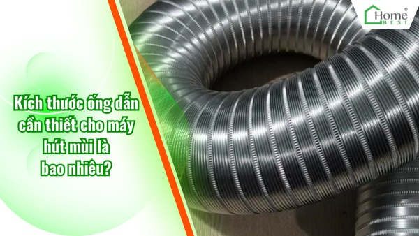 Kích thước ống dẫn cần thiết cho máy hút mùi là bao nhiêu?