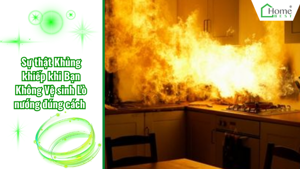 Sự thật Khủng khiếp khi Bạn Không Vệ sinh Lò nướng Đúng cách