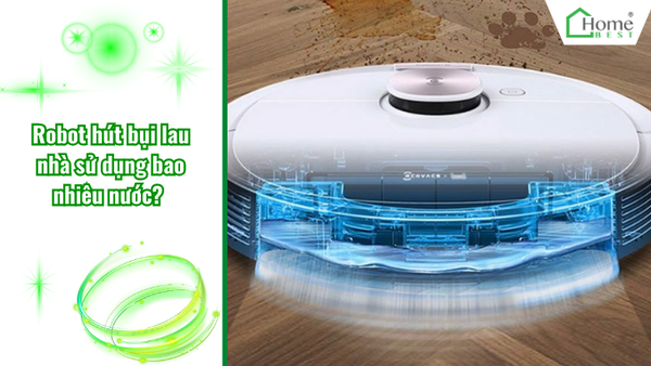 Robot hút bụi lau nhà sử dụng bao nhiêu nước?
