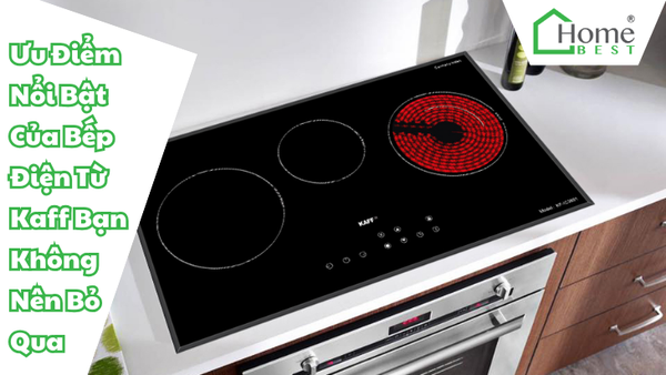 Ưu Điểm Nổi Bật Của Bếp Điện Từ Kaff Bạn Không Nên Bỏ Qua