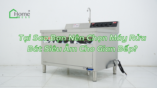 Tại Sao Bạn Nên Chọn Máy Rửa Bát Siêu Âm Cho Gian Bếp?