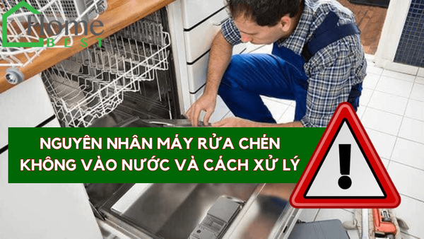 Nguyên nhân máy rửa chén không vào nước và cách xử lý