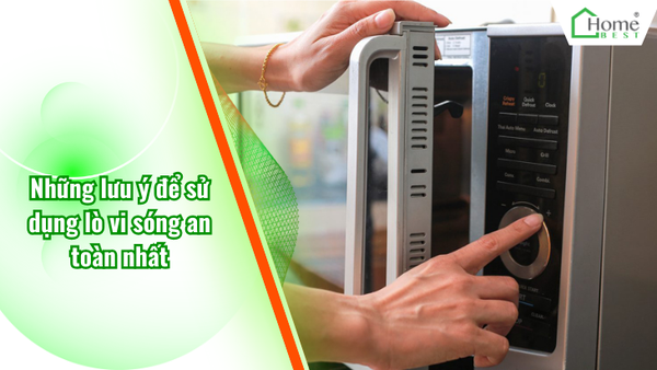 Những lưu ý để sử dụng lò vi sóng an toàn nhất