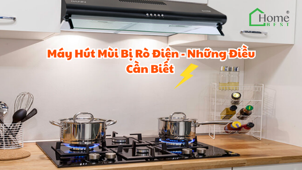 Máy Hút Mùi Bị Rò Điện - Những Điều Cần Biết
