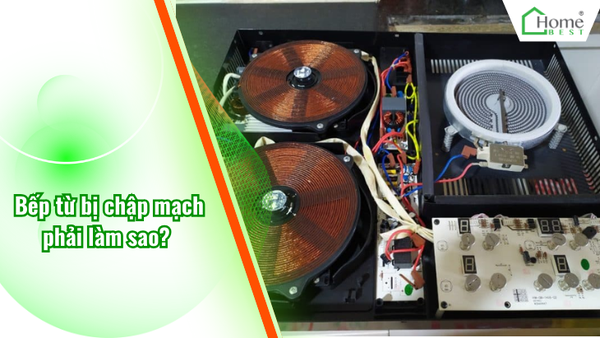 Bếp từ bị chập mạch phải làm sao? 