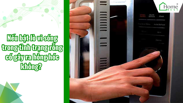 Nếu bật lò vi sóng trong tình trạng rỗng có gây ra hỏng hóc không?