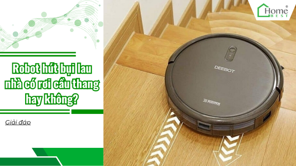 Robot hút bụi lau nhà có rơi cầu thang hay không?
