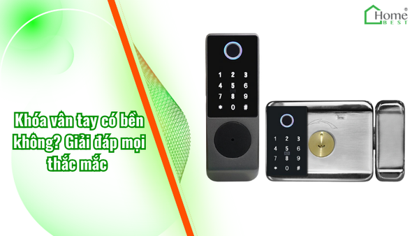 Khóa vân tay có bền không? Giải đáp mọi thắc mắc