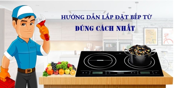 Bật Mí Cách Lắp Đặt Bếp Từ Âm Nhanh Gọn và An Toàn