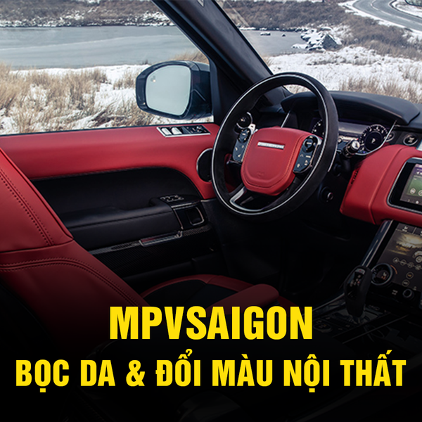 ĐỔI MÀU NỘI THẤT Ô TÔ TẠI MPVSAIGON: NÂNG TẦM KHÔNG GIAN SANG TRỌNG CHO XẾ YÊU