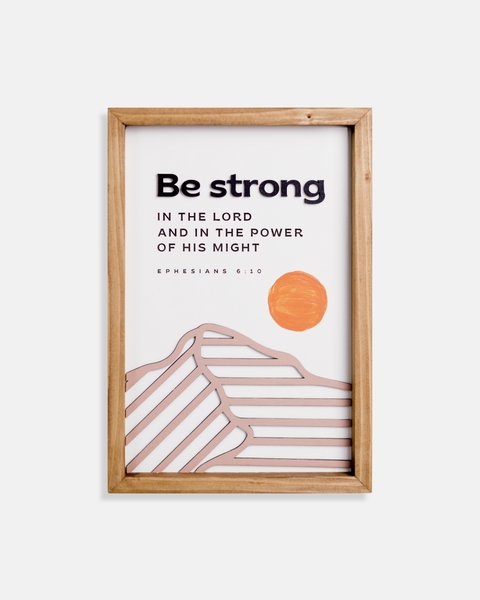 Be strong in the Lord [Ephesians 6:10]