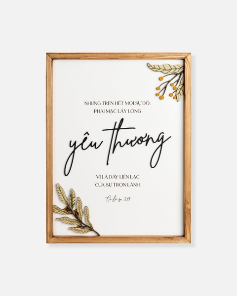 Nhưng trên hết mọi sự đó phải mặc lấy lòng yêu thương [Cô-lô-se 3:14]