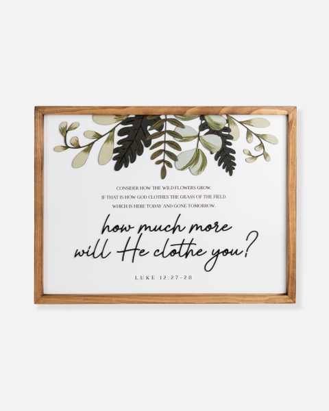 How much more will he clothe you? [luke 12:27-28]