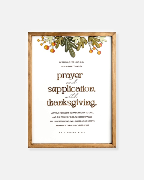 By prayers supplication with thanksgiving [Philippians 4:6]