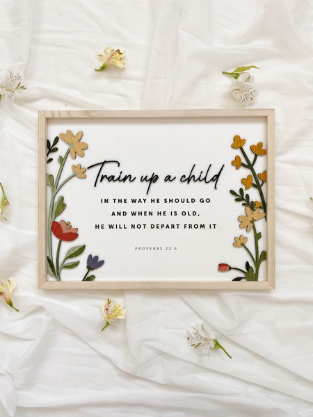 Train up a child [Proverbs 22:6]