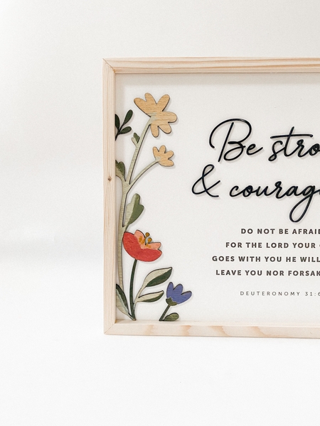Be strong and courageous [Deuteronomy 31:6]