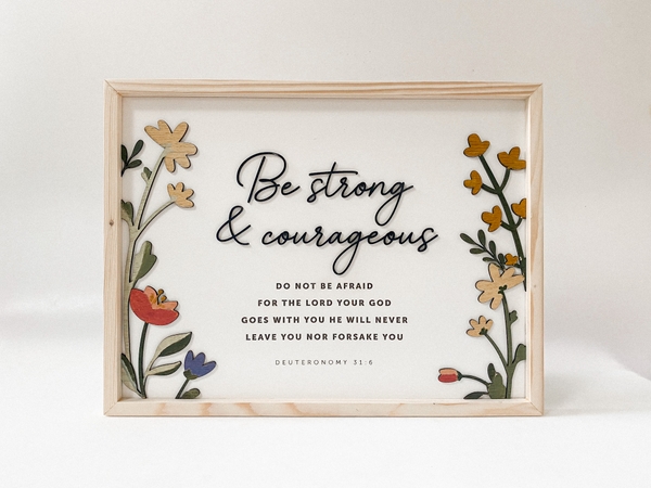 Be strong and courageous [Deuteronomy 31:6]
