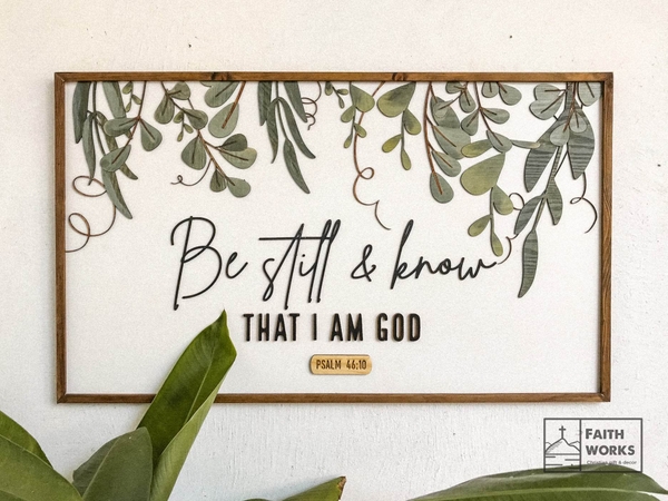 Be still and know that I am God [Psalm 46:10]