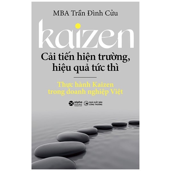 Sách - Kaizen - Cải Tiến Hiện Trường, Hiệu Quả Tức Thì: Thực Hành Kaizen Trong Doanh Nghiệp Việt