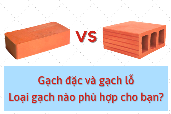 So sánh gạch đặc và gạch lỗ, loại gạch nào phù hợp cho ngôi nhà của bạn?
