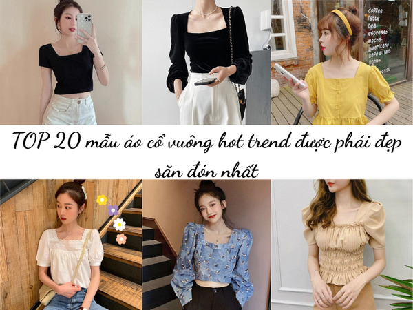 30+ mẫu áo cổ vuông hottrend được nàng săn đón nhất 2023 30+ Mẫu Áo Cổ Vuông Hottrend Được Nàng Săn Đón Nhất 2023
