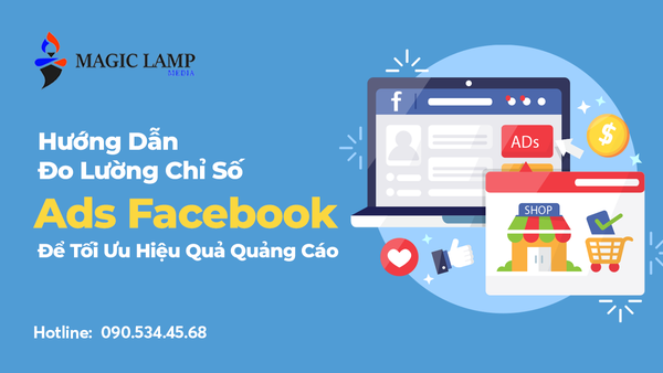 Hướng Dẫn Đo Lường Chỉ Số Ads Facebook Để Tối Ưu Hiệu Quả Quảng Cáo