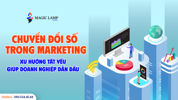 Chuyển Đổi Số Trong Marketing: Xu Hướng Tất Yếu Giúp Doanh Nghiệp Dẫn Đầu
