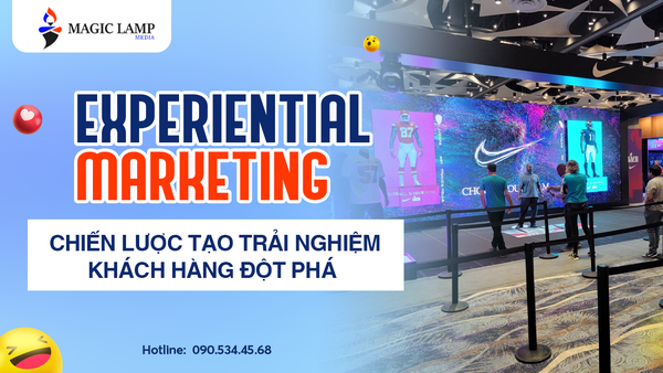 Experiential Marketing: Chiến Lược Tạo Trải Nghiệm Khách Hàng Đột Phá