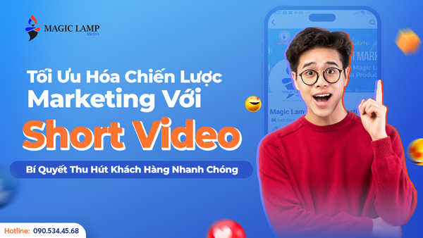 Tối Ưu Hóa Chiến Lược Marketing Với Short Video: Bí Quyết Thu Hút Khách Hàng Nhanh Chóng