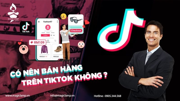 Có nên bán hàng trên TikTok không? Những điều bạn không nên bỏ qua