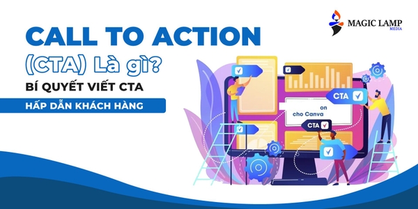Call To Action (CTA) Là Gì? Bí Quyết Viết CTA Hấp Dẫn Khách Hàng