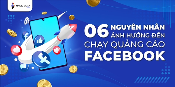 6 Nguyên Nhân Ảnh Hưởng Đến Chạy Quảng Cáo Facebook