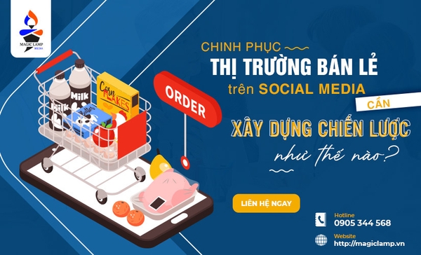 Chinh Phục Thị Trường Bán Lẻ Trên Social Media Cần Xây Dựng Chiến Lược Như Thế Nào?