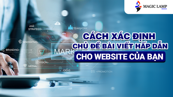 Cách Xác Định Chủ Đề Bài Viết Hấp Dẫn Cho Website Của Bạn