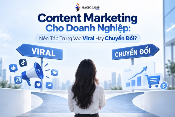 Content Marketing Cho Doanh Nghiệp: Nên Tập Trung Vào Viral Hay Chuyển Đổi?