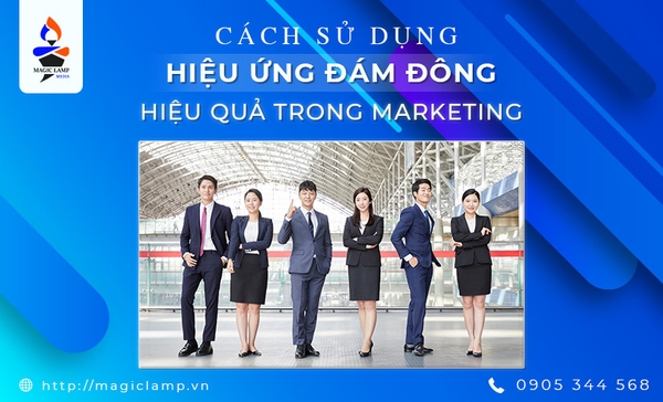 Cách sử dụng hiệu ứng đám đông hiệu quả trong Marketing