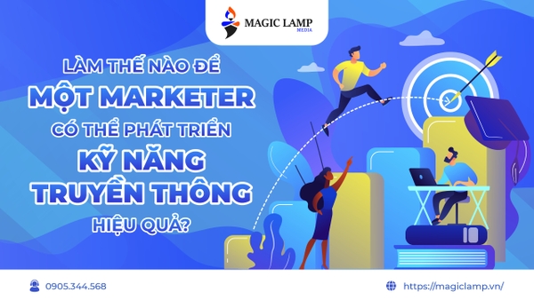 Làm Thế Nào Để Một Marketer Có Thể Phát Triển Kỹ Năng Truyền Thông Hiệu Quả?