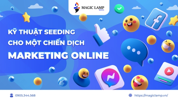 Kỹ Thuật Seeding Cho Một Chiến Dịch Marketing Online