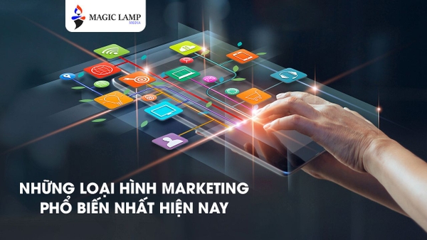 5 Loại Hình Marketing Phổ Biến Nhất Hiện Nay