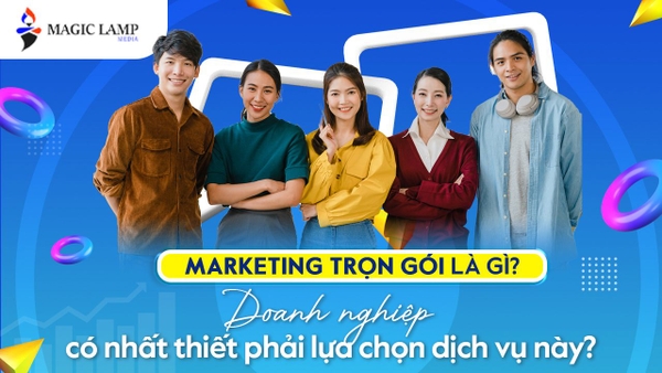 Marketing trọn gói là gì? Doanh nghiệp có nhất thiết phải sử dụng dịch vụ?