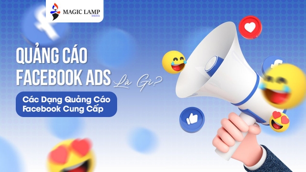 Quảng Cáo Facebook Ads Là Gì? Các Dạng Quảng Cáo Facebook Cung Cấp