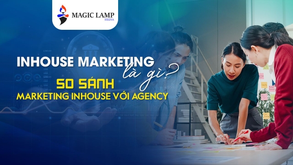 Marketing in house Là Gì? So Sánh Marketing In House Với Agency