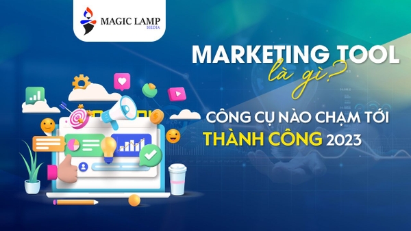 Marketing Tool Là Gì? Công Cụ Nào Chạm Tới Thành Công 2023