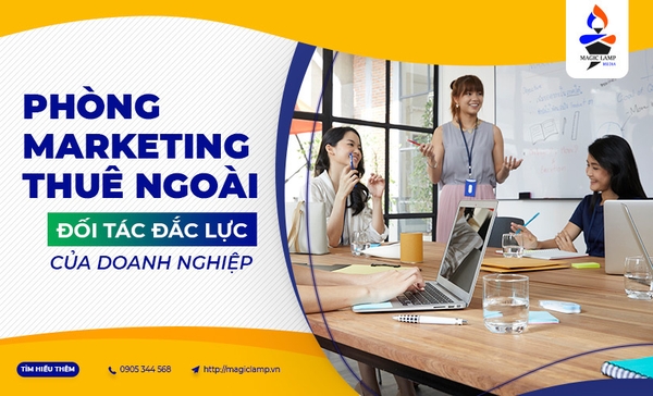 Phòng Marketing thuê ngoài - đối tác đắc lực của doanh nghiệp