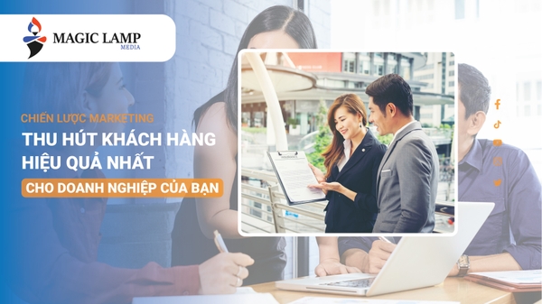 5 Chiến Lược Marketing Thu Hút Khách Hàng Hiệu Quả Nhất Cho Doanh Nghiệp Của Bạn
